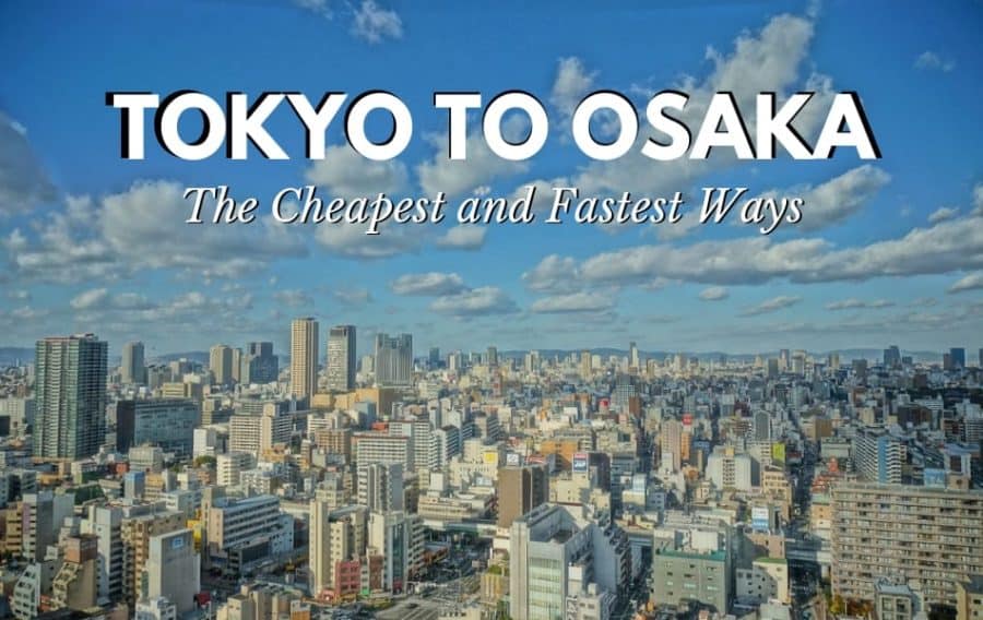 Tokyo To Osaka: The Fastest And Cheapest Ways