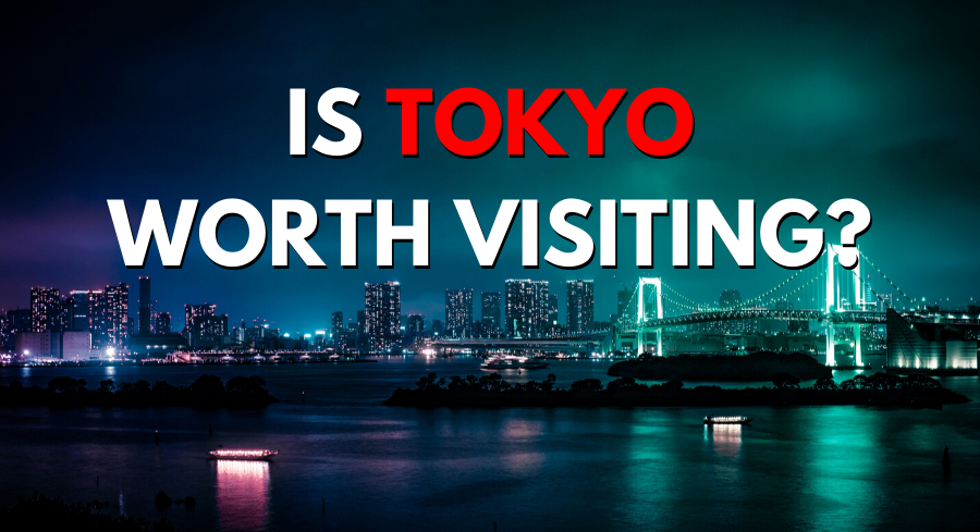 Is Tokyo Worth Visiting